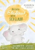 Cover-Bild zum Titel 'Der kleine Elefant, der an sich glaubt' von 'Alexandra Molina, Stefanie Köster'
