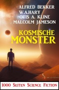 Cover-Bild zum Titel 'Kosmische Monster: 1000 Seiten Science Fiction' von 'Alfred Bekker, W. A. Hary, Malcolm Jameson, Otis A. Kline'