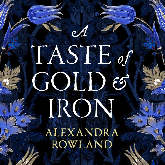 A Taste of Gold and Iron - Alexandra Rowland