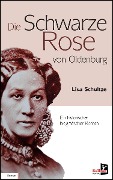 Cover-Bild zum Titel 'Die schwarze Rose von Oldenburg' von 'Lisa Schultze-Marg'