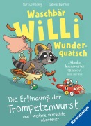 Waschbär Willi Wunderquatsch - Die Erfindung der Trompetenwurst und weitere verrückte Abenteuer - Markus Hennig