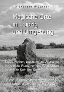 Cover-Bild zum Titel 'Magische Orte in Leipzig und Umgebung: Sagen, Mythen, Legenden und Altertümer, vorzeitliche Flurnamen und Fundstätten, heidnische Kult- und Kultverdachtsplätze 1' von 'Alexander Blöthner'