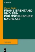 Cover-Bild zum Titel 'Franz Brentano und sein philosophischer Nachlass' von 'Thomas Binder'