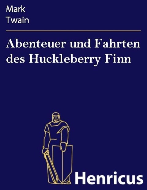 Abenteuer und Fahrten des Huckleberry Finn - Mark Twain