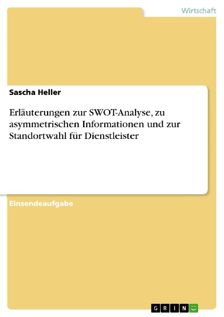 Erläuterungen zur SWOT-Analyse, zu asymmetrischen Informationen und zur Standortwahl für Dienstleister - Sascha Heller