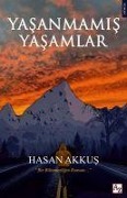 Yasanmamis Yasamlar - Hasan Akkus