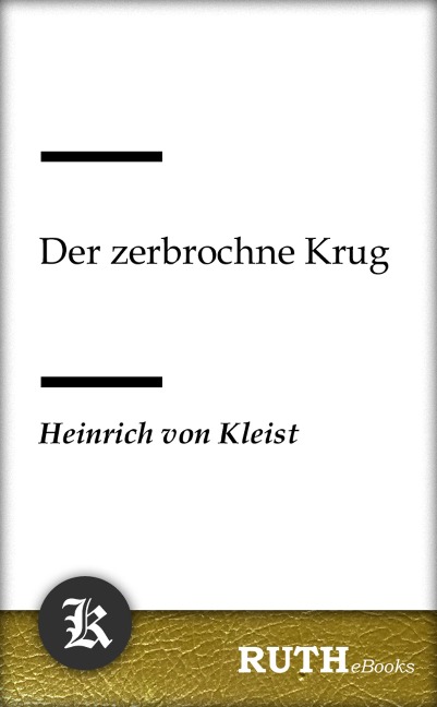 Der zerbrochne Krug - Heinrich von Kleist