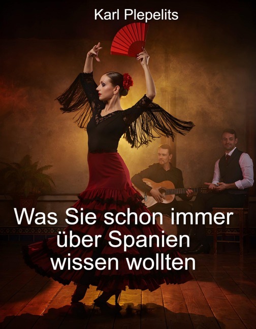 Was Sie schon immer über Spanien wissen wollten - Karl Plepelits