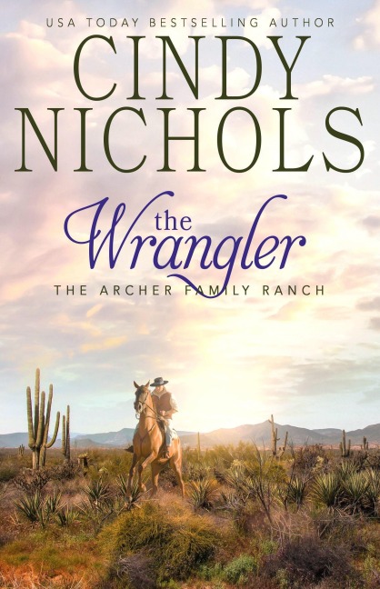 The Wrangler (The Archer Family Ranch, #2) - Cindy Caldwell, Cindy Nichols