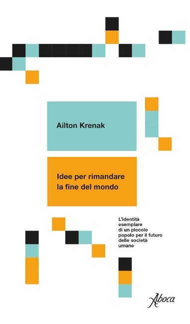 Idee per rimandare la fine del mondo. L'identità esemplare di un piccolo popolo per il futuro delle società umane - Ailton Krenak