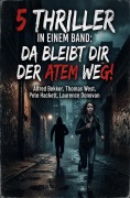 Cover-Bild zum Titel '5 Thriller in einem Band: Da bleibt dir der Atem weg!' von 'Alfred Bekker, Laurence Donovan, Thomas West, Pete Hackett'