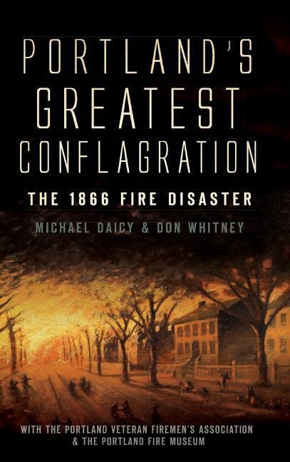 Portland's Greatest Conflagration - Don Whitney, Michael Daicy