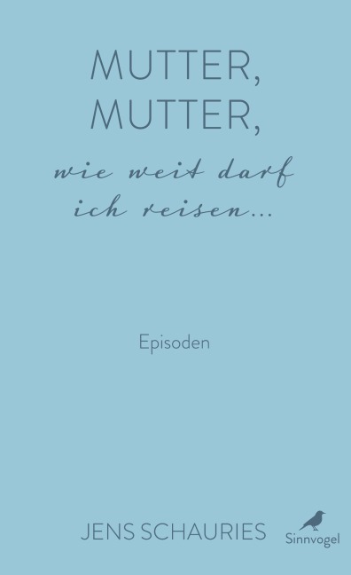 Mutter, Mutter, wie weit darf ich reisen ... - Jens Schauries