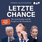 Cover-Bild zum Titel 'Letzte Chance. Der neue Kanzler und der Kampf um die Demokratie' von 'Robin Alexander'