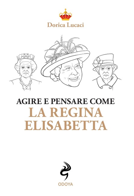 Agire e pensare come la Regina Elisabetta - Dorica Lucaci