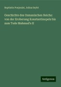 Geschichte des Osmanischen Reichs: von der Eroberung Konstantinopels bis zum Tode Mahmud's II - Baptistin Poujoulat, Julius Seybt