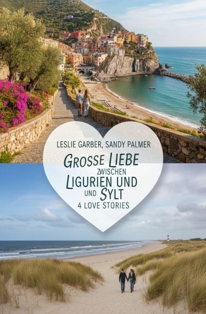 Große Liebe zwischen Ligurien und Sylt: 4 Love Stories - Leslie Garber, Sandy Palmer