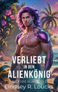 Cover-Bild zum Titel 'Verliebt in den Alienkönig (Alien Love Island (German), #3)' von 'Lindsey R. Loucks'