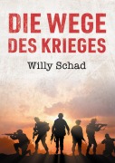 Cover-Bild zum Titel 'Die Wege des Krieges' von 'Willy Schad'