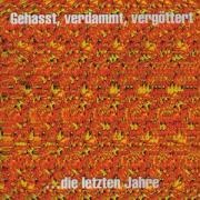 GEHASST,VERDAMMT,VERGÖTTERT... die letzten Jahre - Böhse Onkelz