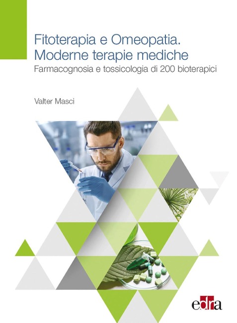 Fitoterapia e omeopatia. Moderne tecniche mediche. Farmacognosia e tossicologia di 200 bioterapici - Valter Masci