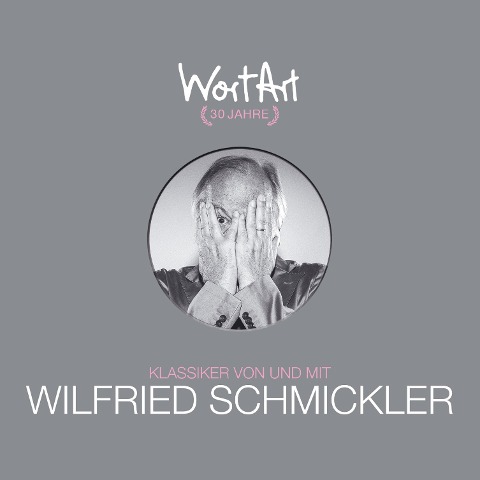 30 Jahre WortArt - Klassiker von und mit Wilfried Schmickler - Wilfried Schmickler