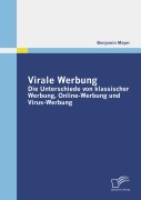 Cover-Bild zum Titel 'Virale Werbung: Die Unterschiede von klassischer Werbung, Online-Werbung und Virus-Werbung' von 'Benjamin Mayer'