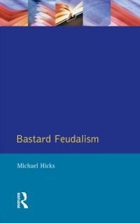 Bastard Feudalism - M. A. Hicks