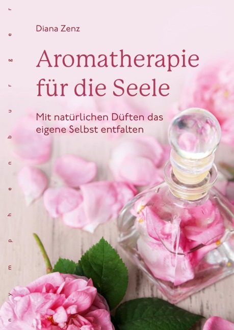 Aromatherapie für die Seele - Diana Zenz