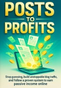 Cover-Bild zum Titel 'Posts to Profits: Stop guessing, build unstoppable blog traffic, and follow a proven system to earn passive income online' von 'Oliver Blackwell'
