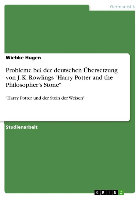 Probleme bei der deutschen Übersetzung von J. K. Rowlings "Harry Potter and the Philosopher¿s Stone" - Wiebke Hugen
