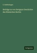 Cover-Bild zum Titel 'Beiträge zu von Savignys Geschichte des Römischen Rechts' von 'E. Steffenhagen'