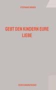 Cover-Bild zum Titel 'Gebt den Kindern eure Liebe' von 'Stephanie Doench'