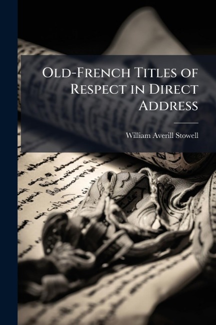 Old-French Titles of Respect in Direct Address - William Averill Stowell