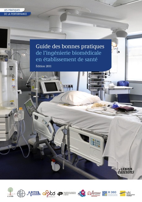 Guide des bonnes pratiques de l'ingénierie biomédicale en établissement de santé - Edition 2011 - Collectif Collectif