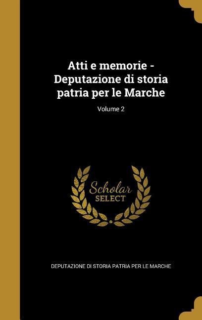 Atti e memorie - Deputazione di storia patria per le Marche; Volume 2 - 