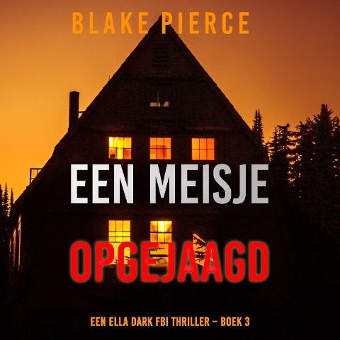 Een Meisje Opgejaagd (Een Ella Dark FBI Thriller ¿ Boek 3) - Blake Pierce