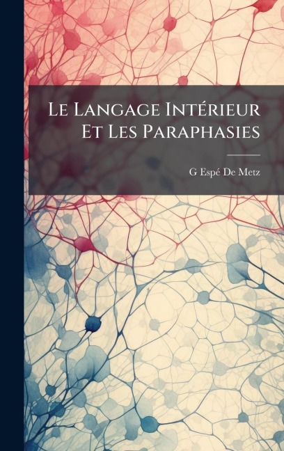 Le Langage IntÃ(c)rieur Et Les Paraphasies - G Espã(c) de Metz