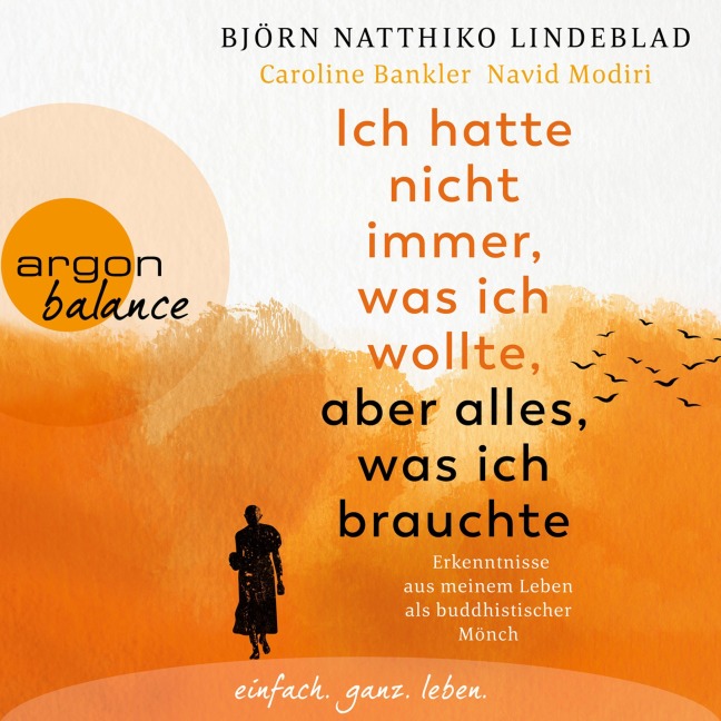 Ich hatte nicht immer, was ich wollte, aber alles, was ich brauchte - Caroline Bankler, Björn Natthiko Lindeblad, Navid Modiri