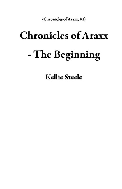 Chronicles of Araxx - The Beginning - Kellie Steele