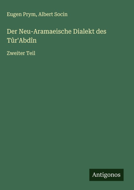 Der Neu-Aramaeische Dialekt des Tûr'Abdîn - Eugen Prym, Albert Socin