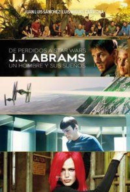DE PERDIDOS A STAR WARS J J ABRAMS UN HOMBRE Y SUS SUEÑOS - 