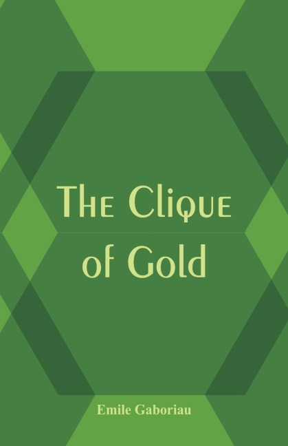 The Clique of Gold - Émile Gaboriau