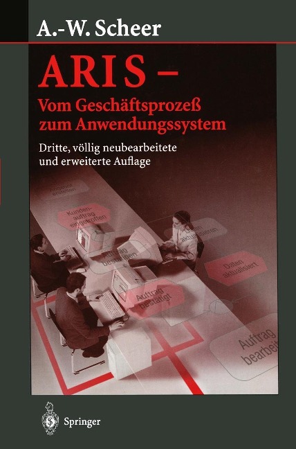 ARIS - Vom Geschäftsprozeß zum Anwendungssystem - August-Wilhelm Scheer