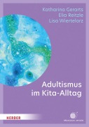 Cover-Bild zum Titel 'Adultismus im Kita-Alltag' von 'Katharina Gerarts, Lisa Wiertelorz, Elia Jonas Reitzle'