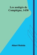 Cover-Bild zum Titel 'Les assiègés de Compiègne, 1430' von 'Albert Robida'
