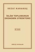 Islam Toplumunun Ekonomik Strüktürü - Sezai Karakoc