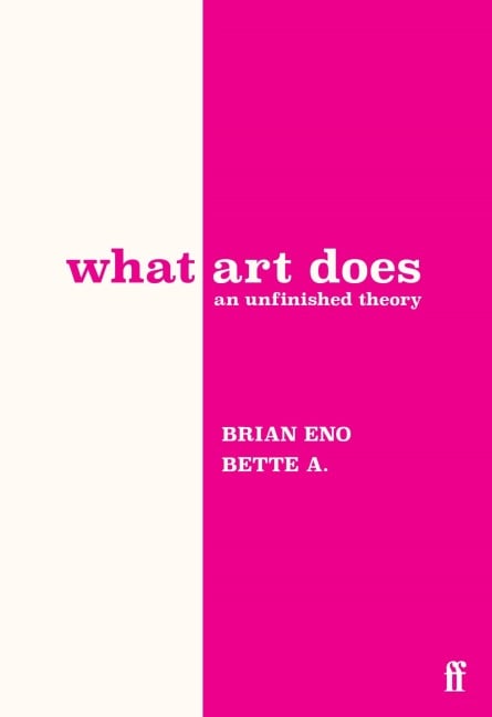 What Art Does - Brian Eno, Bette Adriaanse