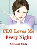 CEO Loves Me Every Night - Xiao MaoNiang