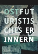 Cover-Bild zum Titel 'Ostfuturistisches Erinnern' von 'Ulrike Gerhardt'